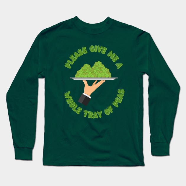 Please Give Me A Whole Tray Of Peas Long Sleeve T-Shirt by TJWDraws